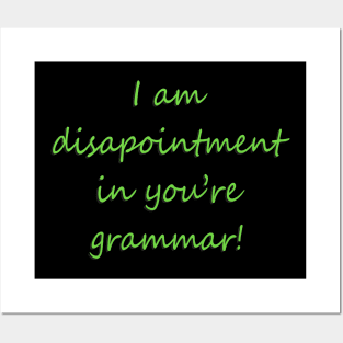 I Am Disapointment in You're Grammar Posters and Art